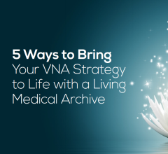 Five Ways to Bring Your VNA Strategy to Life with a Living Medical Archive